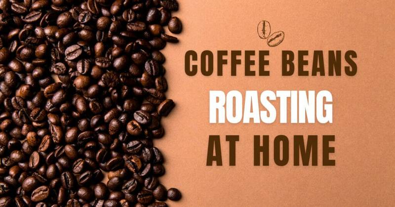 Can you roast coffee beans at homeÂ