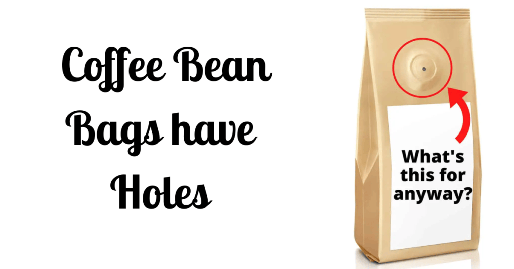 Why Do Coffee Bean Bags have Holes