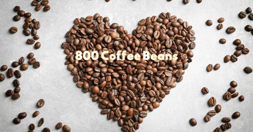 Are 800 Coffee Beans Really That Bad? 