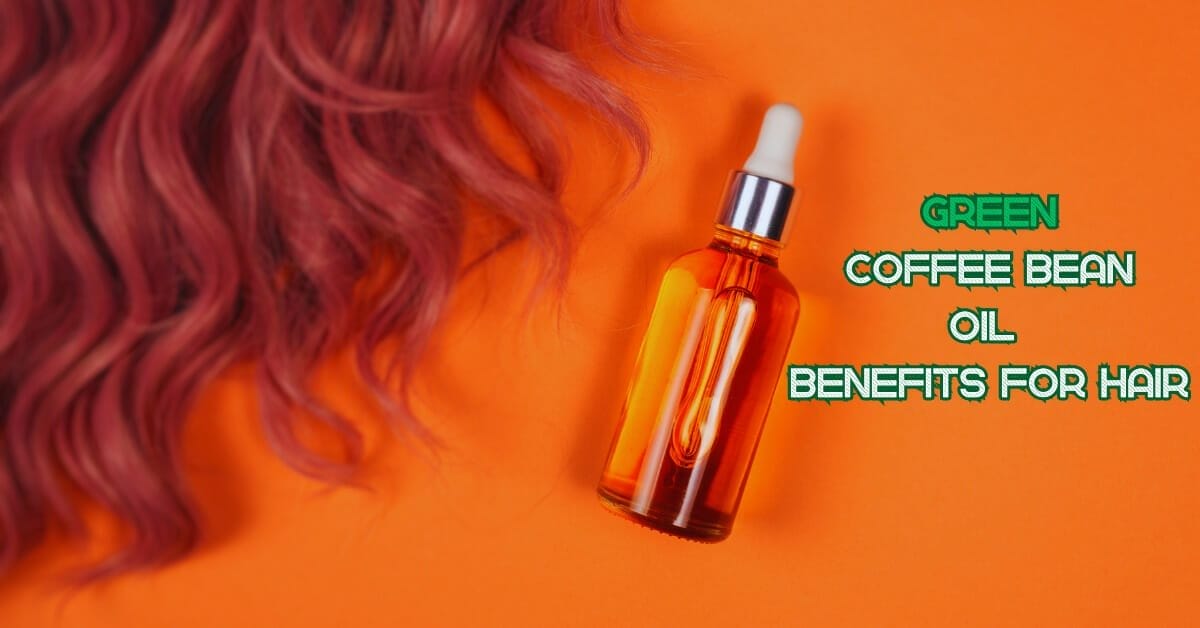 Green Coffee Bean Oil Benefits For Hair Secrets 2023