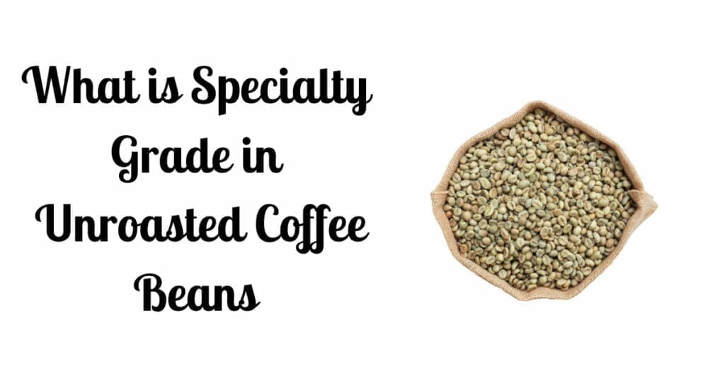 What is Specialty Grade in Unroasted Coffee Beans