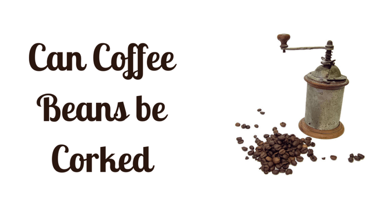 Can Coffee Beans be Corked