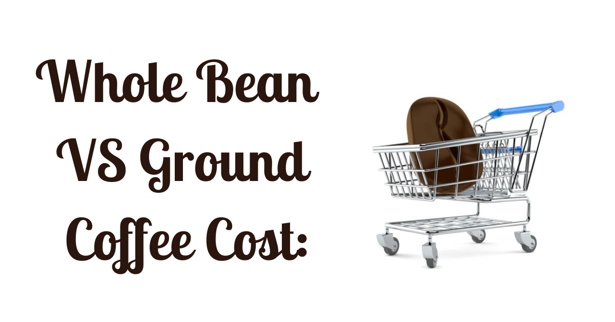 Whole Bean VS Ground Coffee Cost Savings In Every Sip