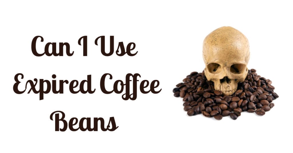 Can I Use Expired Coffee Beans