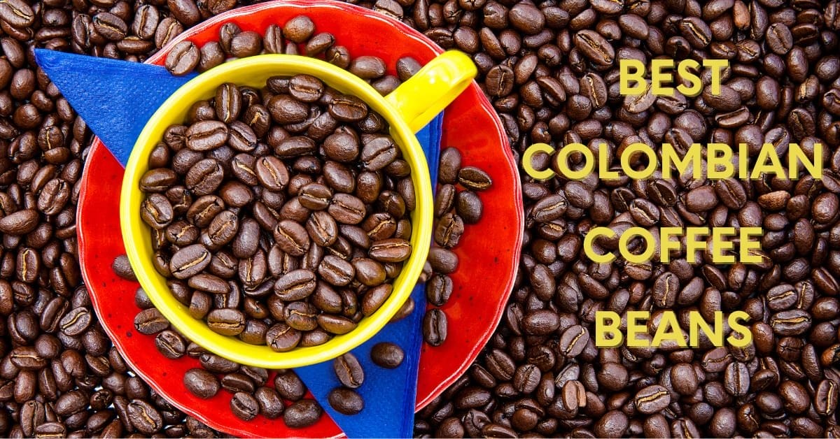 Top 17 Best Colombian Coffee Beans In 2024 Our Top Picks