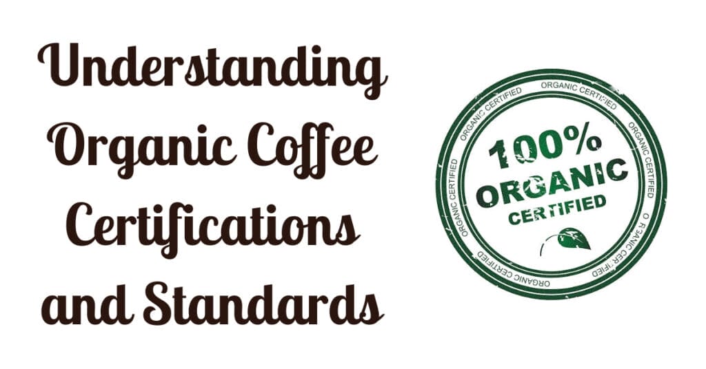 Understanding Organic Coffee Certifications and Standards