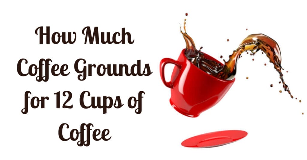 How Much Coffee Grounds for 12 Cups of Coffee