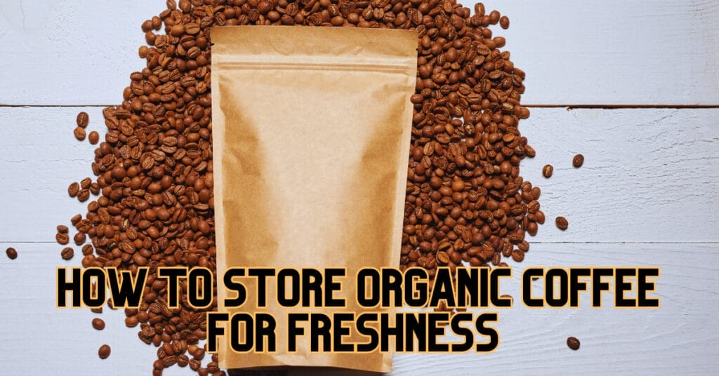 How to Store Organic Coffee for Freshness