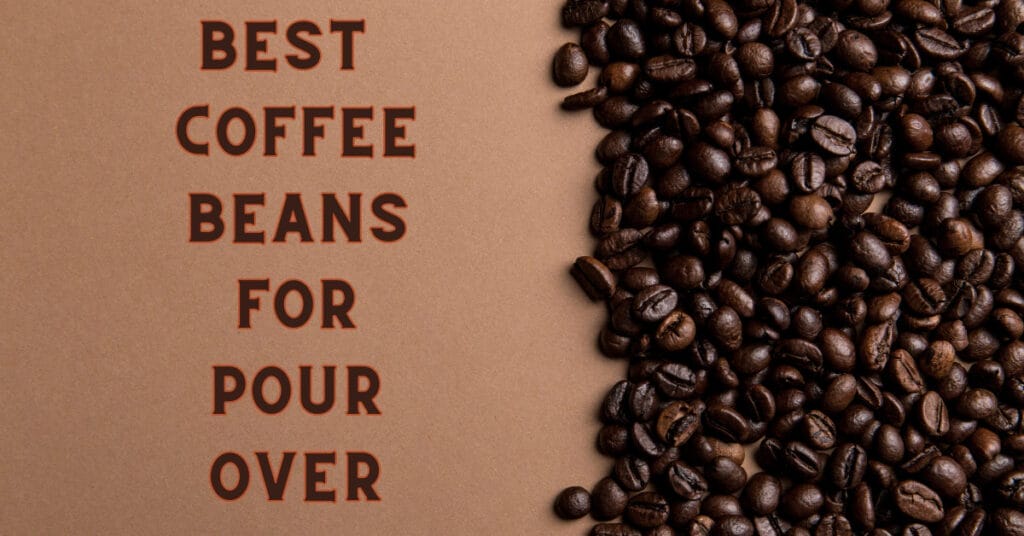 Best Coffee Beans for Pour Over