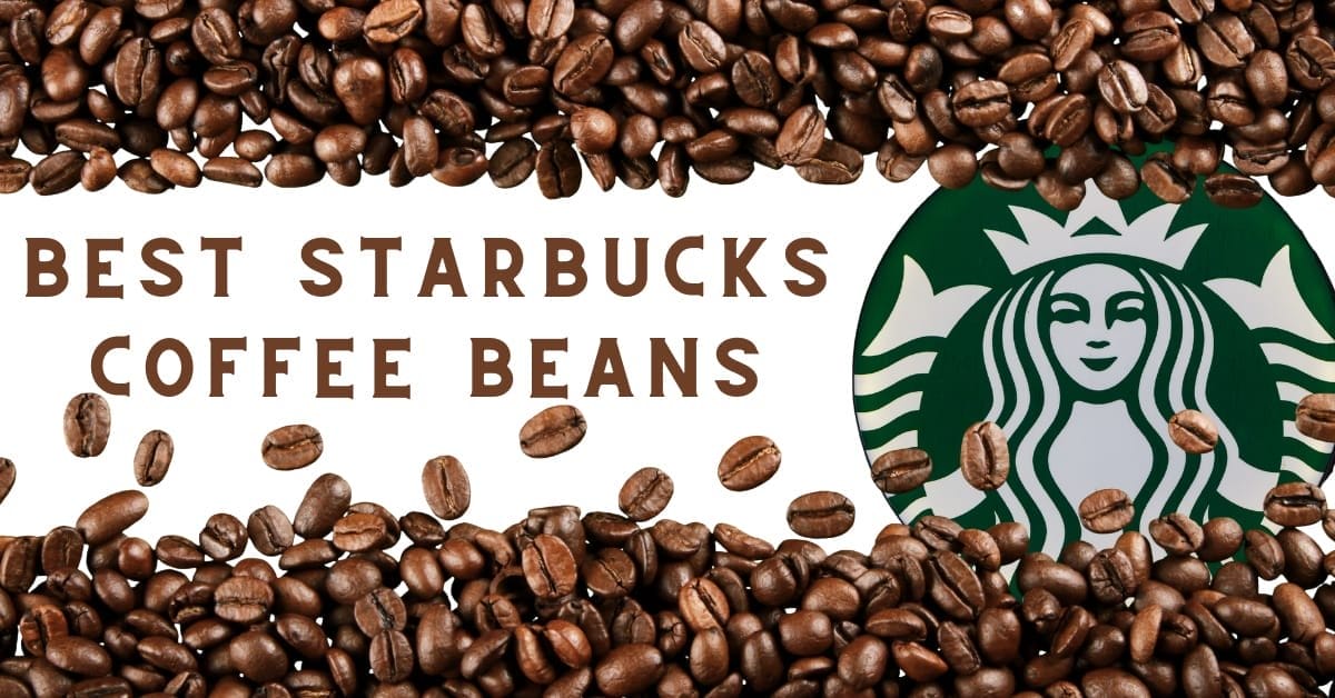 9 Best Starbucks Coffee Beans For Rich Flavors In 2024 9-best-starbucks-coffee-beans-for-rich-flavors-in-2024