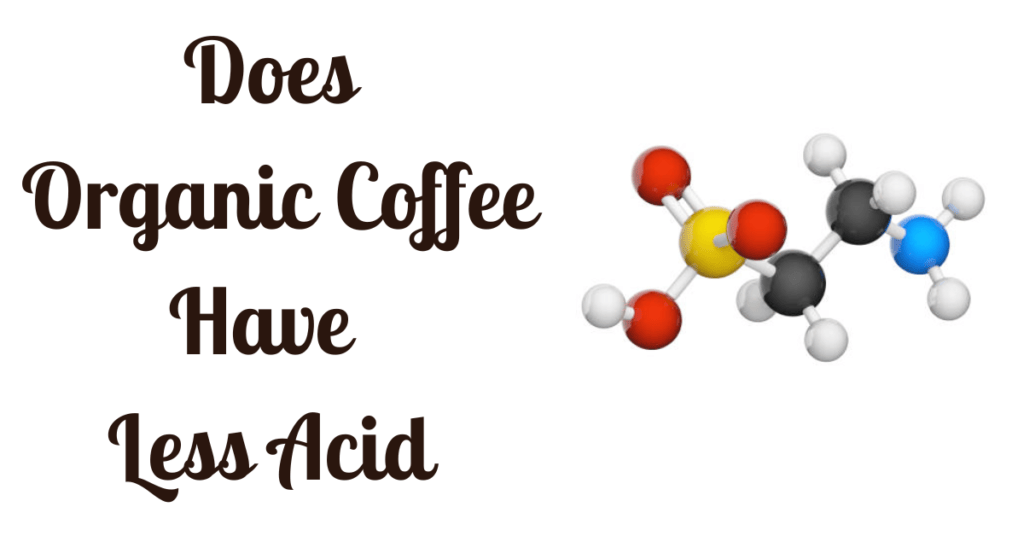 Does Organic Coffee Have Less Acid