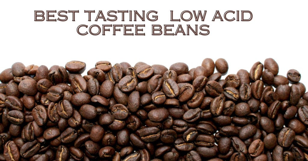 Best Tasting Low Acid Coffee Beans