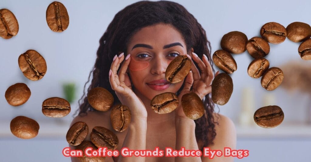 Can Coffee Grounds Reduce Eye Bags