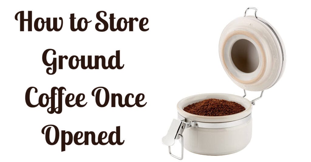 How to Store Ground Coffee Once Opened