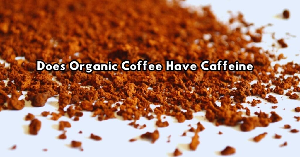 Does Organic Coffee Have Caffeine