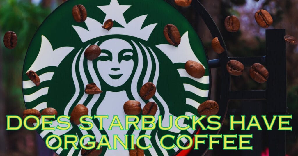 Does Starbucks Have Organic Coffee