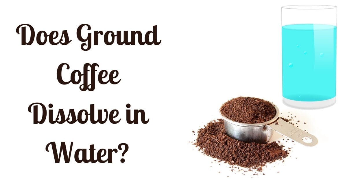 Does Ground Coffee Dissolve In Water Dissolving Brew