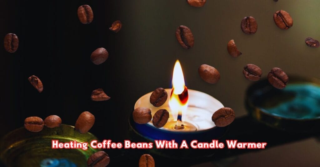 Heating Coffee Beans With A Candle Warmer