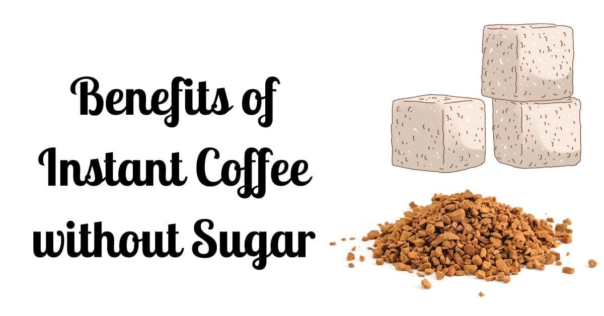 Benefits Of Instant Coffee Without Sugar 11+ Benefits