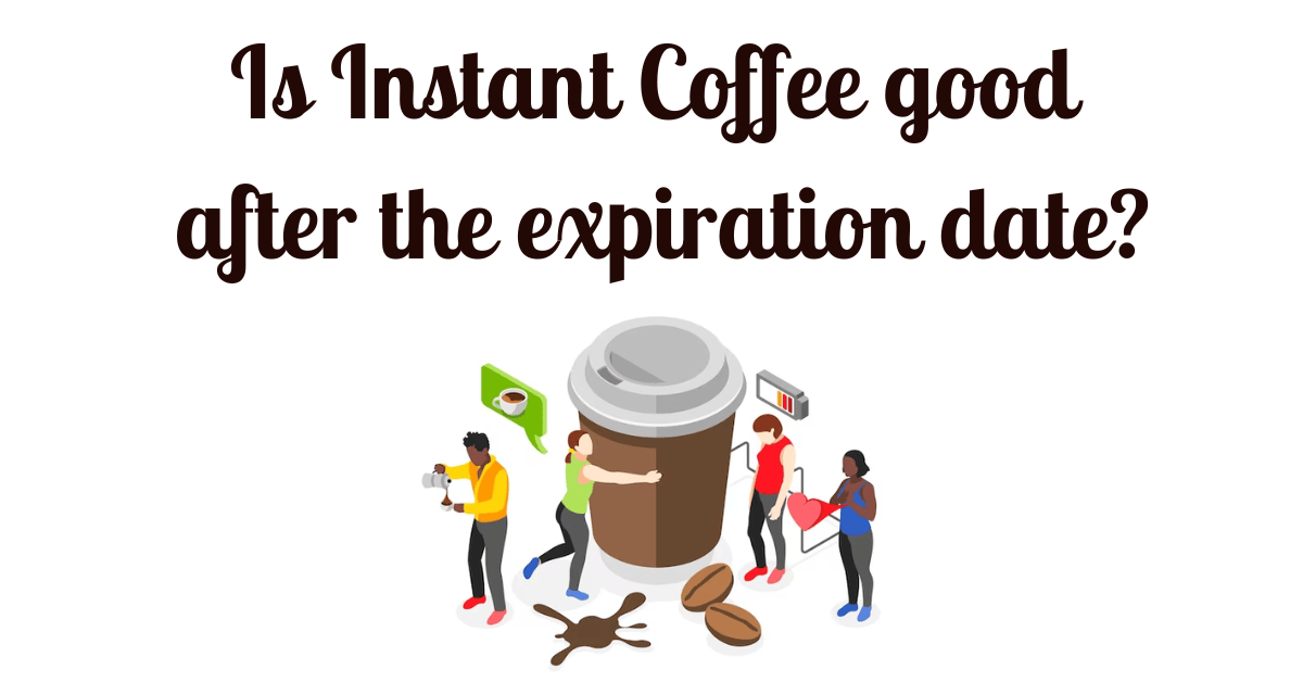 Is Instant Coffee Good After Expiration Date No, Learn Why