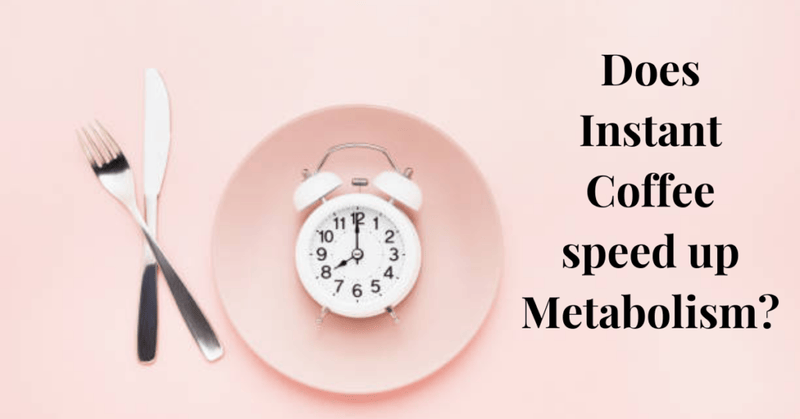 Does Instant Coffee speed up Metabolism