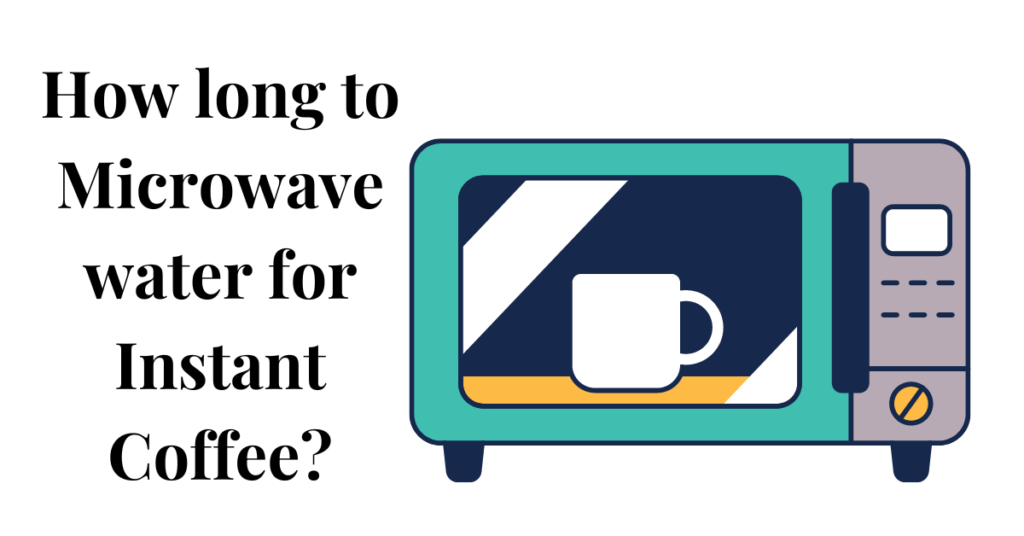 How long to Microwave Water for Instant Coffee