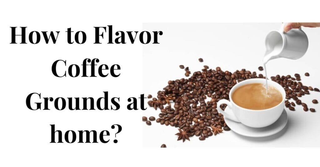 How to Flavor Coffee Grounds at Home