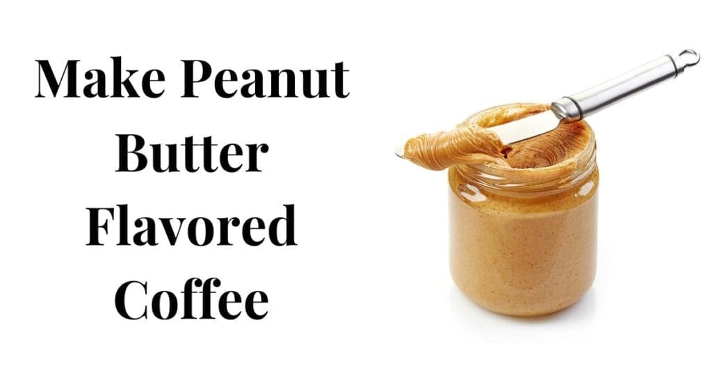 How to make Peanut Butter Flavored Coffee