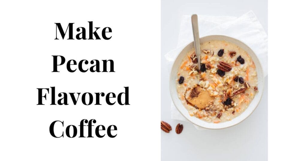 How to make Pecan Flavored Coffee