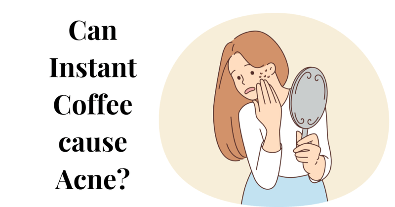 Can Instant Coffee cause Acne