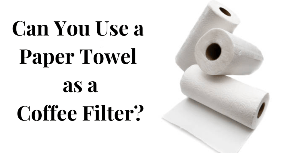 Can you use a Paper Towel as a Coffee Filter