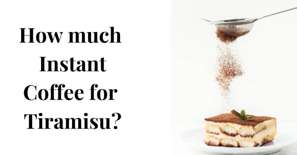 How much Instant Coffee for Tiramisu