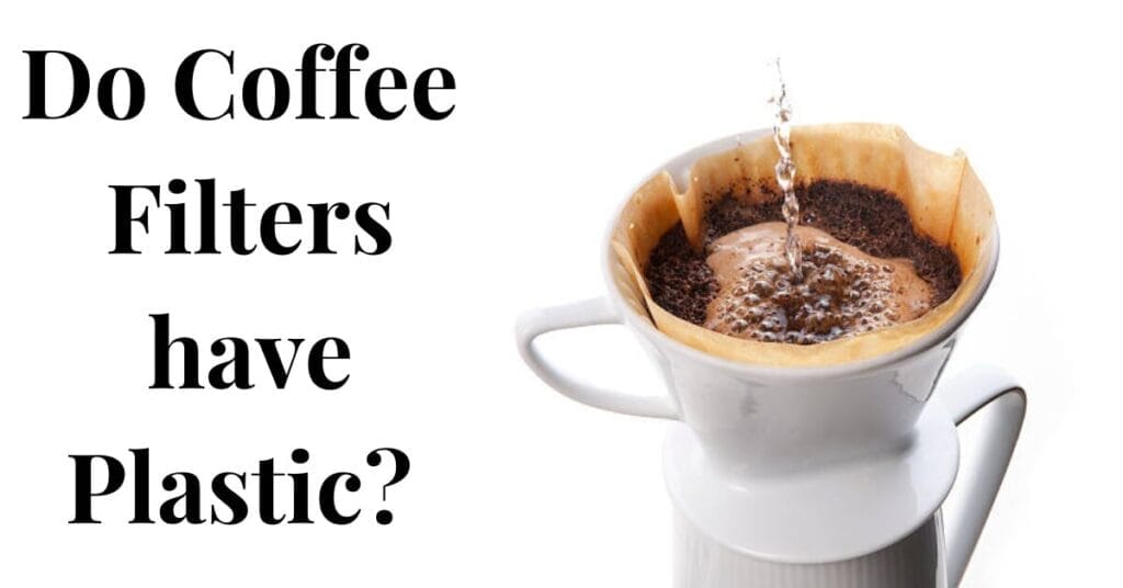 Do Coffee Filters have Plastic