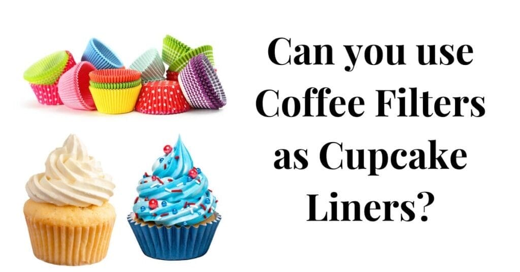 Can you use Coffee Filters as Cupcake Liners