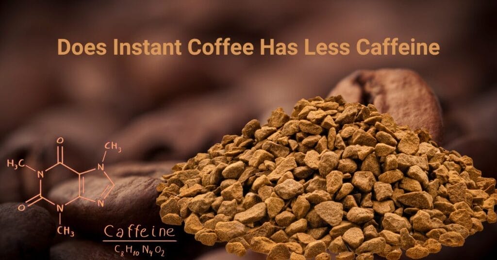 Does Instant Coffee Has Less Caffeine