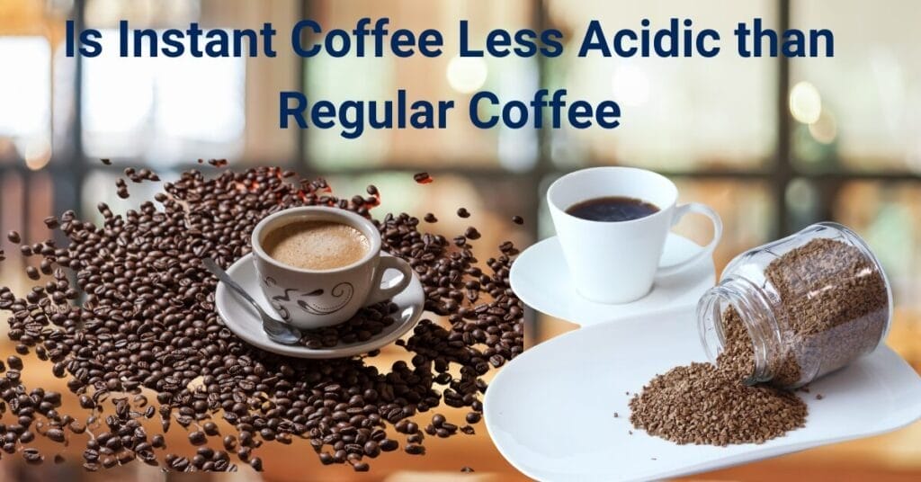 Is Instant Coffee Less Acidic than Regular Coffee