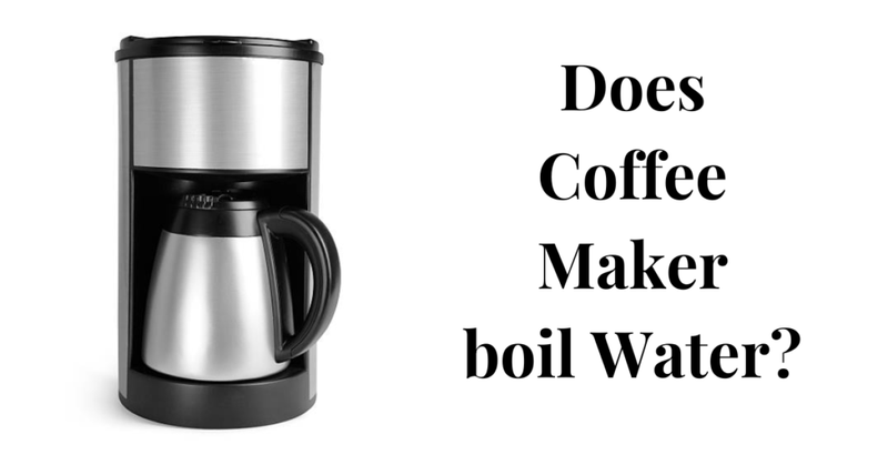 Does Coffee Maker boil Water
