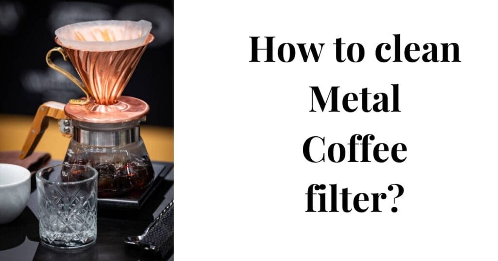 How to clean Metal Coffee filter