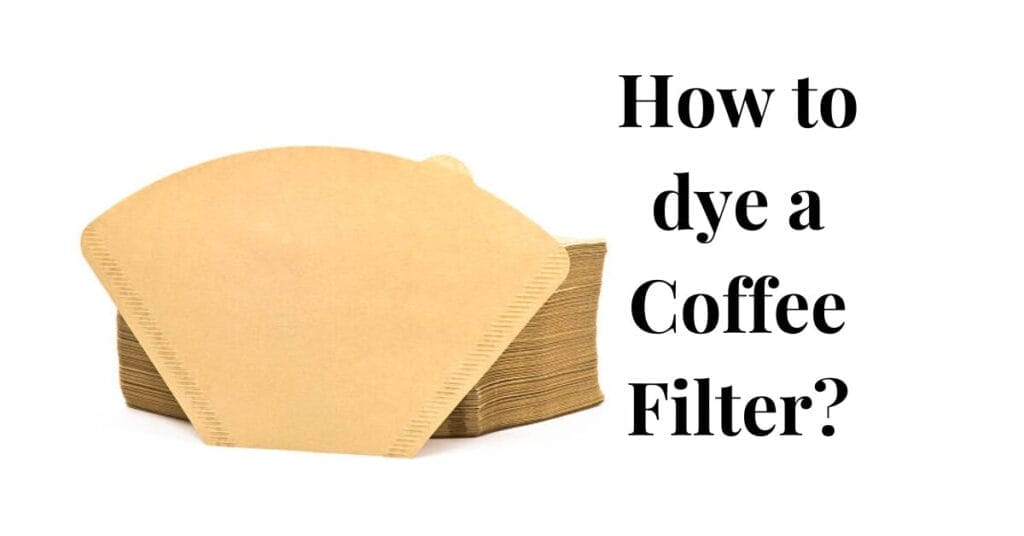 How to dye a Coffee Filter