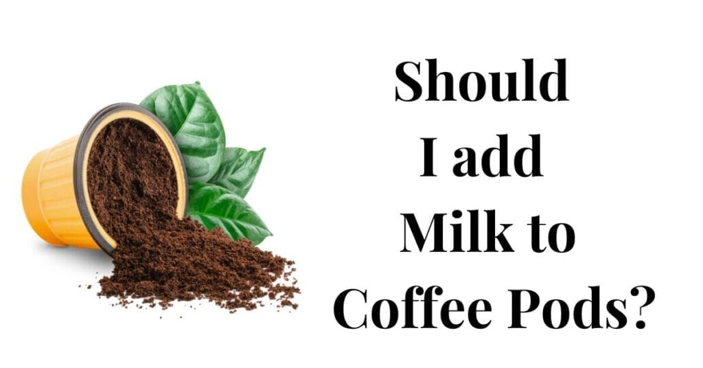 Should I add Milk to Coffee Pods