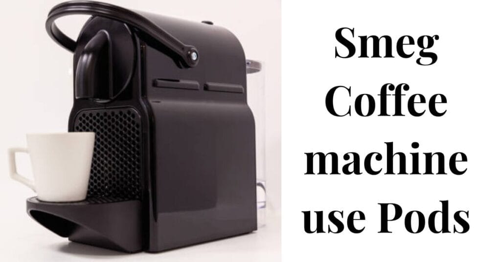 Does Smeg Coffee machine use Pods