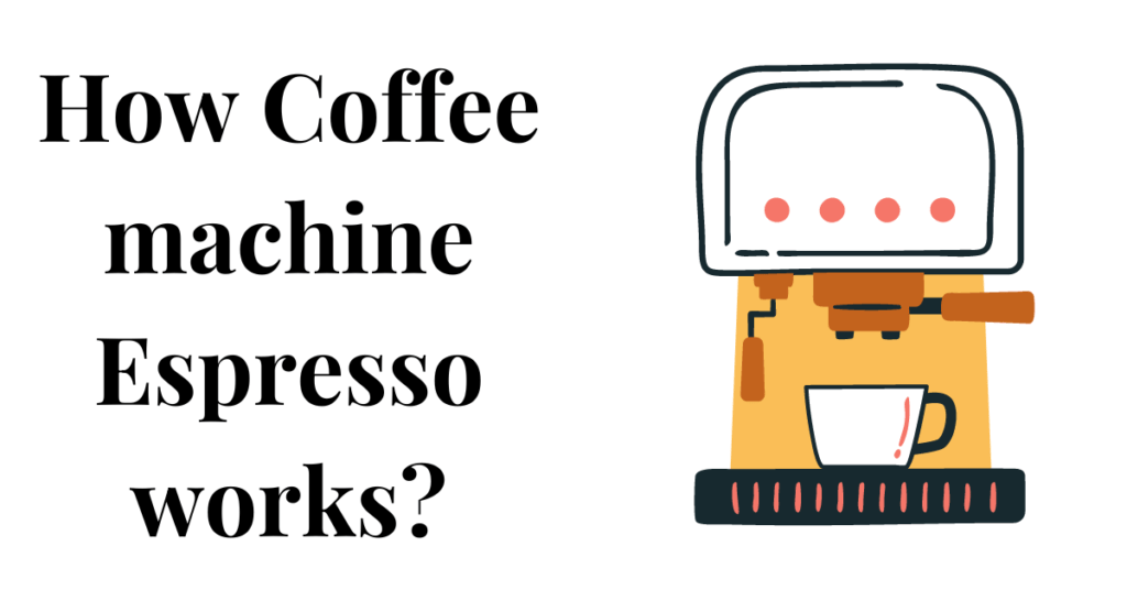 How Coffee machine Espresso works