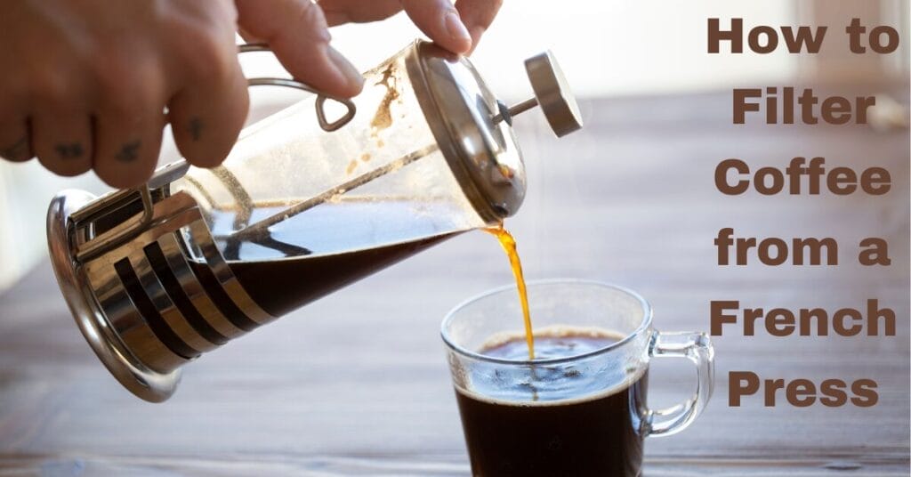 How to Filter Coffee from a French Press