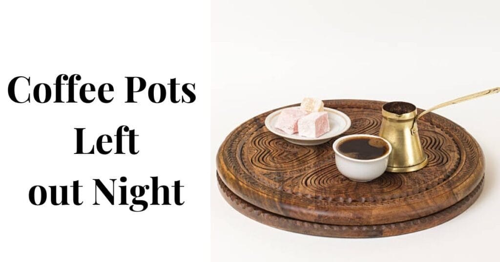 Can Coffee Pot be left out overnight