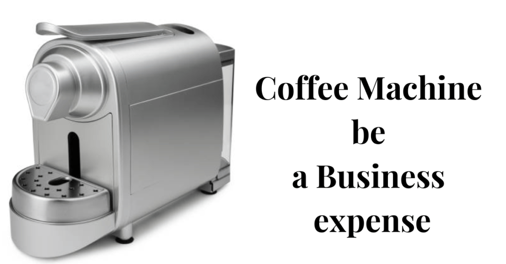 Can a Coffee Machine be a Business expense