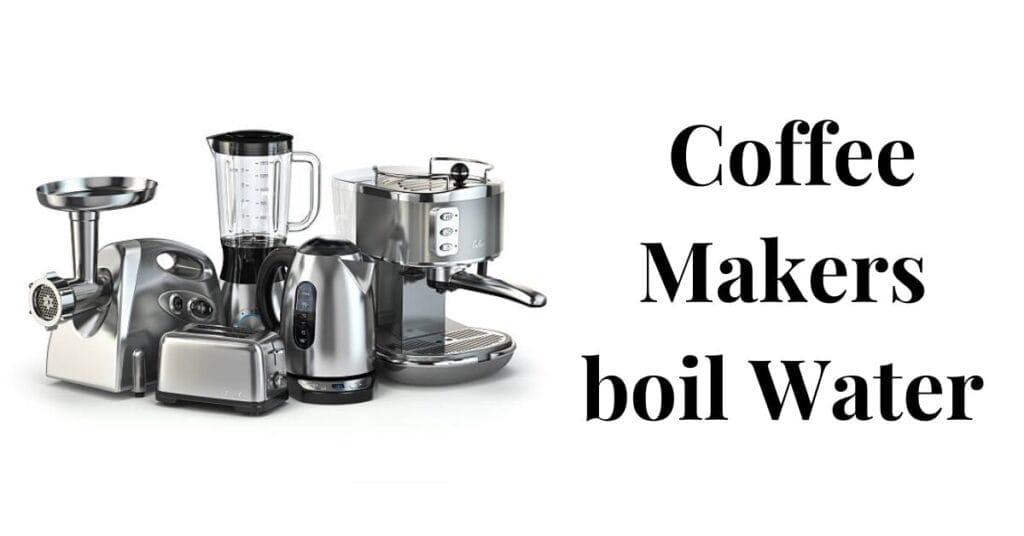 Can Coffee Makers boil Water