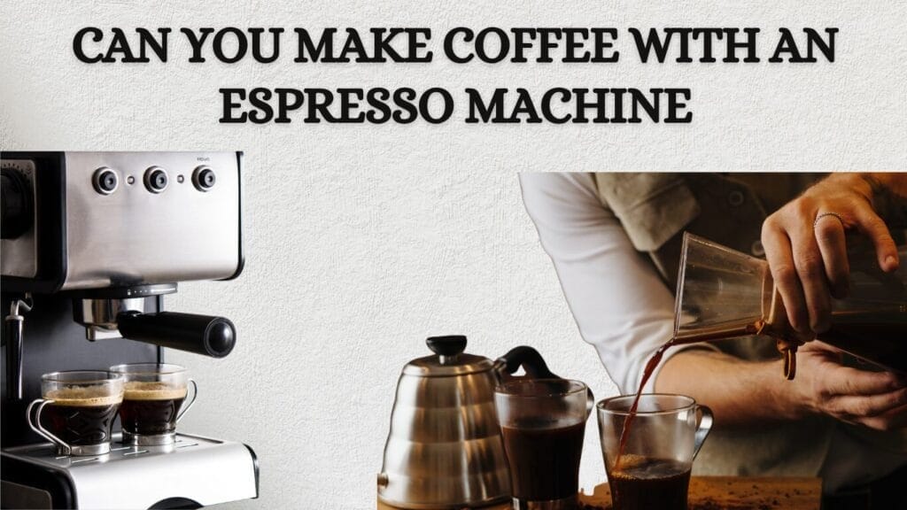 Can You Make Coffee with an Espresso Machine