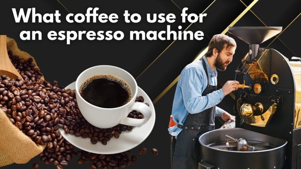 what-coffee-to-use-for-espresso-machine